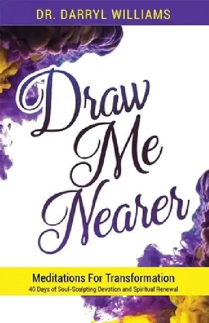Draw Me Nearer: Meditations for Transformation by Darryl Williams