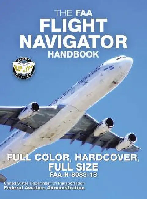The FAA Flight Navigator Handbook - Full Color, Hardcover, Full Size: FAA-H-8083-18 - Giant 8.5" x 11" Size, Full Color Throughout, Durable Hardcover by Federal Aviation Administration
