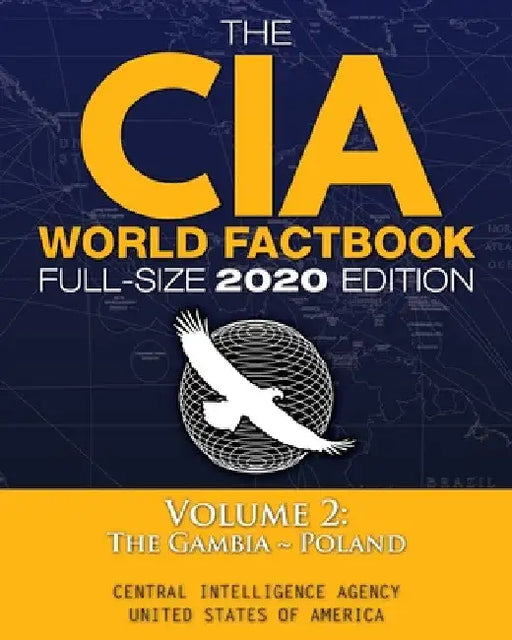 The CIA World Factbook Volume 2 - Full-Size 2020 Edition: Giant Format, 600+ Pages: The #1 Global Reference, Complete & Unabridged - Vol. 2 of 3, The by Central Intelligence Agency