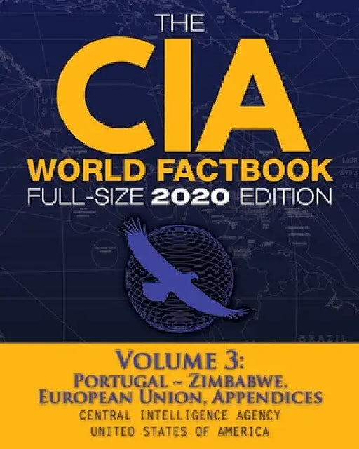 The CIA World Factbook Volume 3 - Full-Size 2020 Edition: Giant Format, 600+ Pages: The #1 Global Reference, Complete & Unabridged - Vol. 3 of 3, Port by Central Intelligence Agency