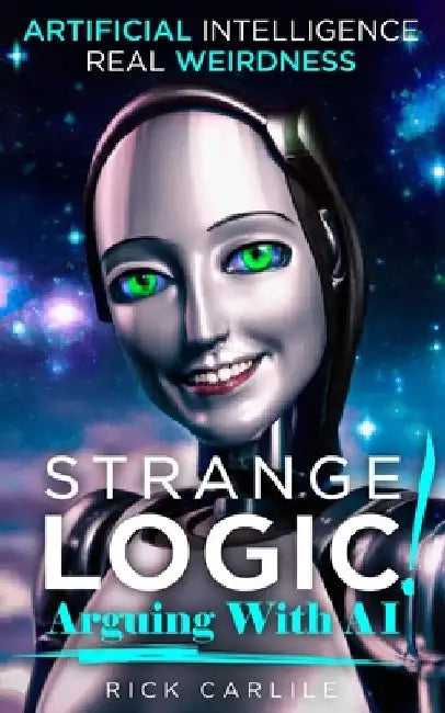 Strange Logic!: Arguing with AI by Rick Carlile