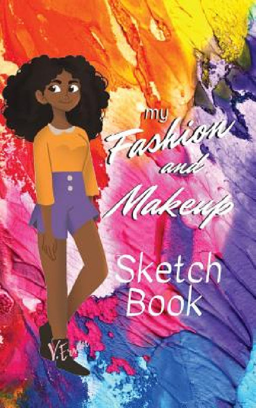 My Fashion and Makeup Sketch Book by Victoria Ervin