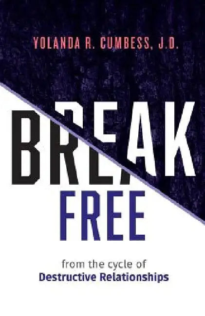 Break Free from the Cycle of Destructive Relationships by Yolanda R. Cumbess