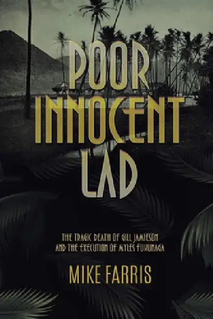 Poor Innocent Lad: The Tragic Death of Gill Jamieson and the Execution of Myles Fukunaga by Mike Farris