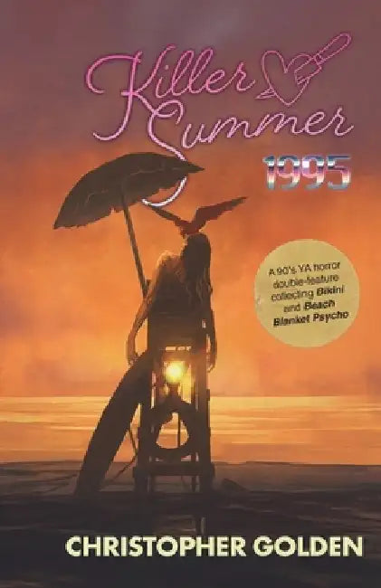 Killer Summer 1995: A 90's YA HORROR DOUBLE-FEATURE Presenting BIKINI & BEACH BLANKET PSYCHO by Christopher Golden