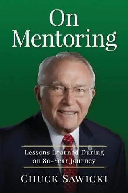On Mentoring: Lessons Learned During an 80-Year Journey by Chuck Sawicki