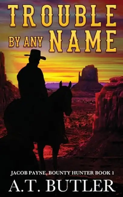 Trouble By Any Name: A Western Novella by A. T. Butler