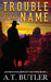 Trouble By Any Name: A Western Novella by A. T. Butler