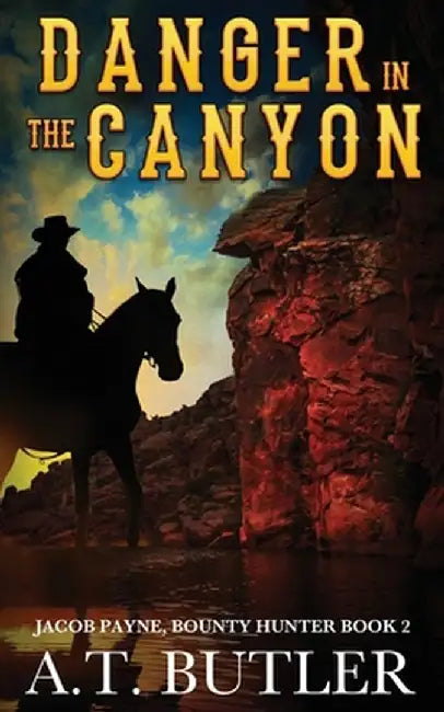 Danger in the Canyon: A Western Novella by A. T. Butler
