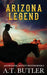 Arizona Legend: A Western Adventure by A. T. Butler