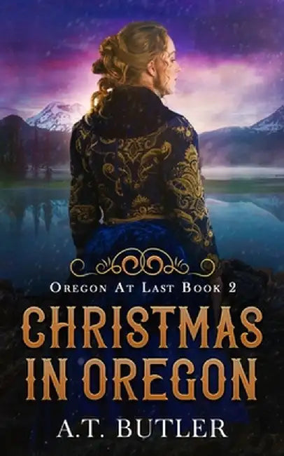 Christmas in Oregon: Historical Women's Fiction Saga by A. T. Butler