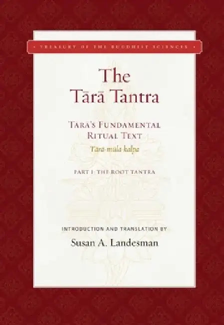 The Tara Tantra: Tara's Fundamental Ritual Text (Tara-Mula-Kalpa) by Susan A. Landesman
