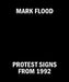 Mark Flood: Protest Signs from 1992 by Mark Flood, Clark Flood, Bob Nickas