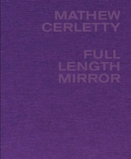 Mathew Cerletty: Full Length Mirror by Mathew Cerletty