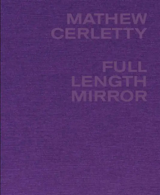 Mathew Cerletty: Full Length Mirror by Mathew Cerletty