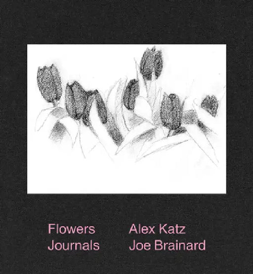 Alex Katz & Joe Brainard: Flowers Journals by Alex Katz
