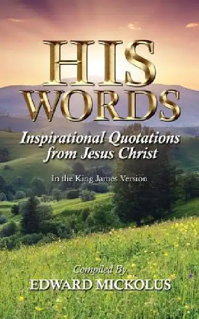 His Words: Inspirational Quotations from Jesus Christ by Edward Mickolus