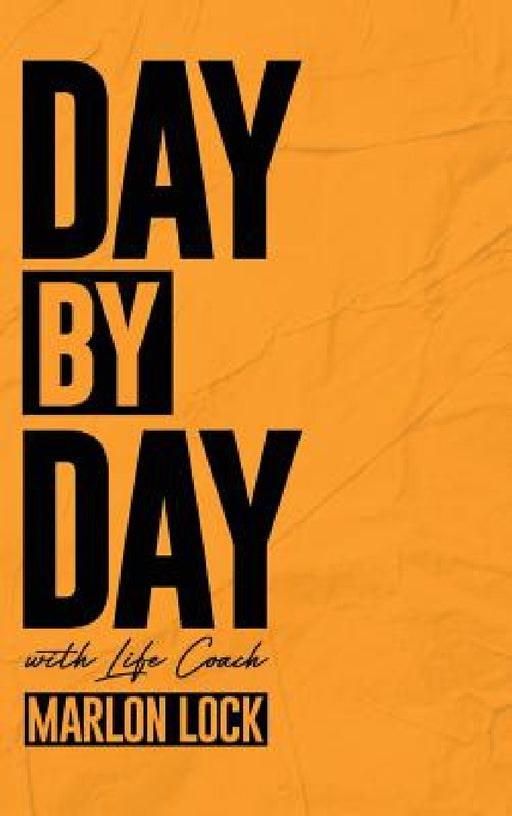 Day by Day with Life Coach Marlon Lock by Marlon Lock, Tecia Sellers, Lindsey Parks
