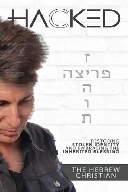 Hacked: Hebrew Christian: Restoring Stolen Identity and Embracing the Inherited Blessing. by Kenneth Albin