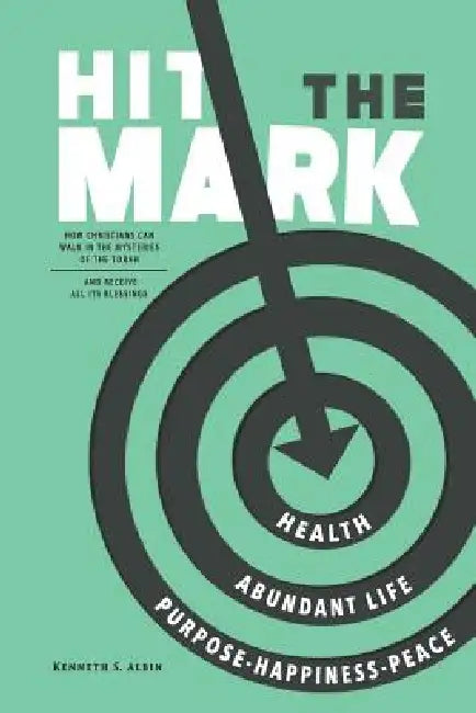 Hit the Mark: How Christians Can Walk in the Light of the Torah and Receive All Its Abundant Blessings by Kenneth Albin