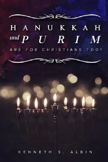 Hanukkah and Purim Are for Christians, Too! by Kenneth Albin