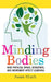 Minding Bodies: How Physical Space, Sensation, and Movement Affect Learning by Susan Hrach