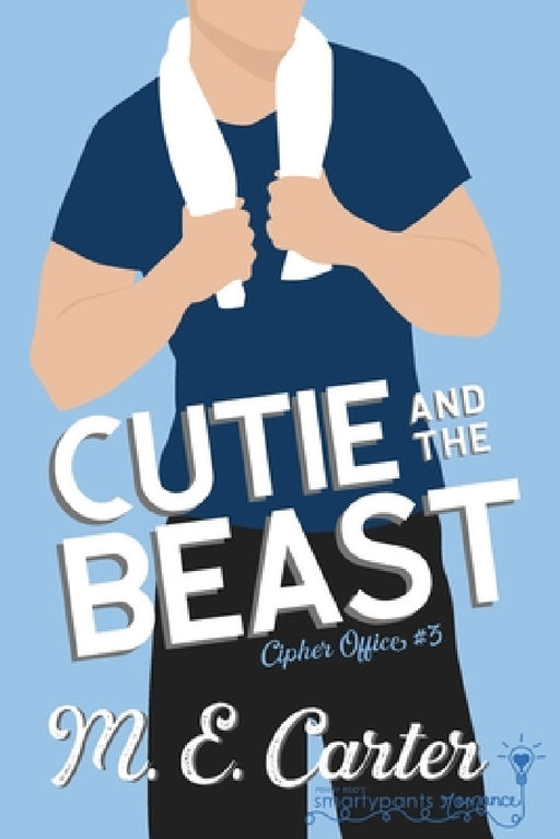 Cutie and the Beast by Smartypants Romance, M. E. Carter