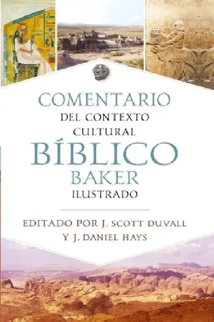 Comentario de Contexto Cultural Bíblico Baker Ilustrado (the Baker Illustrated Bible Background Commentary) by J. Scott Duvall