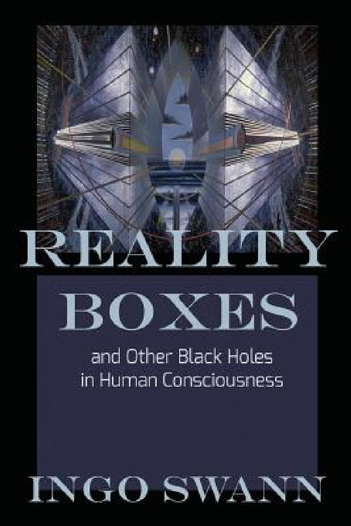 Reality Boxes: And Other Black Holes in Human Consciousness by Ingo Swann