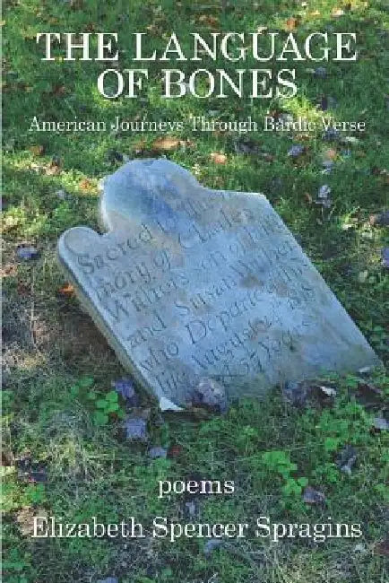 The Language of Bones by Elizabeth Spencer Spragins