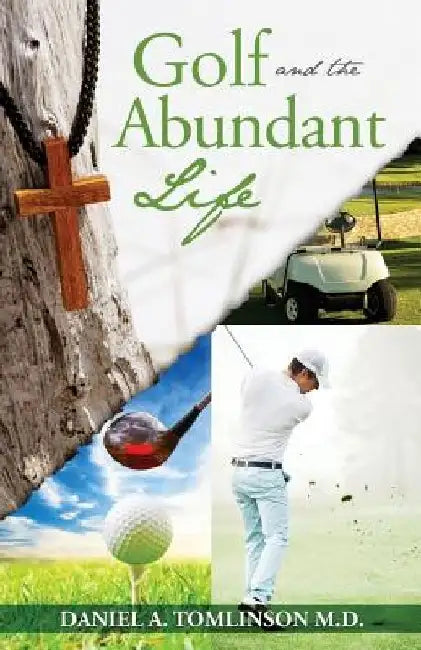 Golf and the Abundant Life by Daniel A. Tomlinson