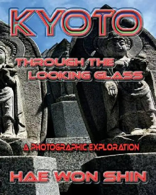 Kyoto Through the Looking Glass: A Photographic Exploration by Hae Won Shin