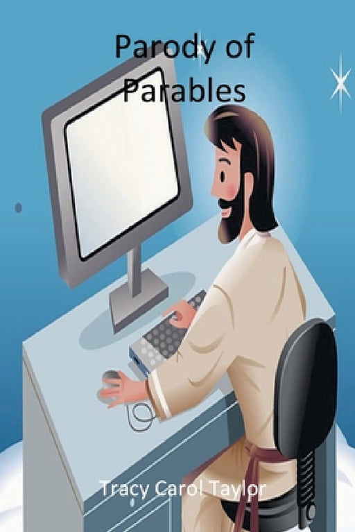 Parody of Parables by Tracy Carol Taylor