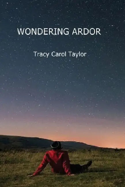Wondering Ardor by Tracy Carol Taylor