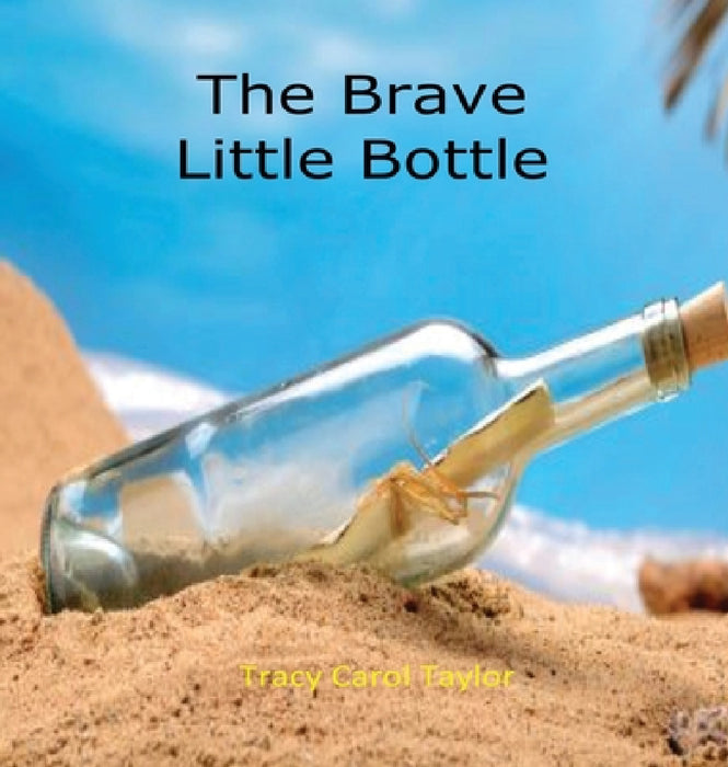 The Brave Little Bottle by Tracy Carol Taylor