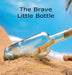The Brave Little Bottle by Tracy Carol Taylor