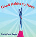 Good Habits to Have by Tracy Carol Taylor