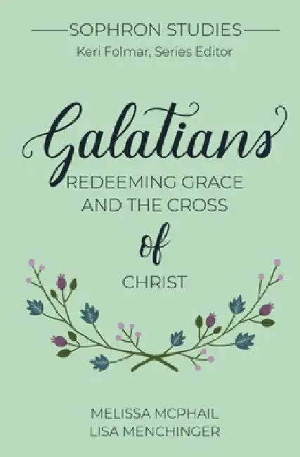 Galatians: Redeeming Grace and the Cross of Christ by Melissa McPhail