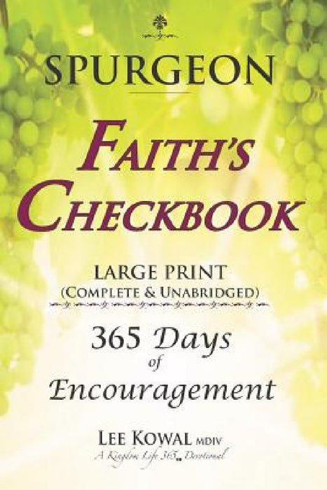 SPURGEON - FAITH'S CHECKBOOK LARGE PRINT (Complete & Unabridged): 365 Days of Encouragement by Lee Kowal MDIV