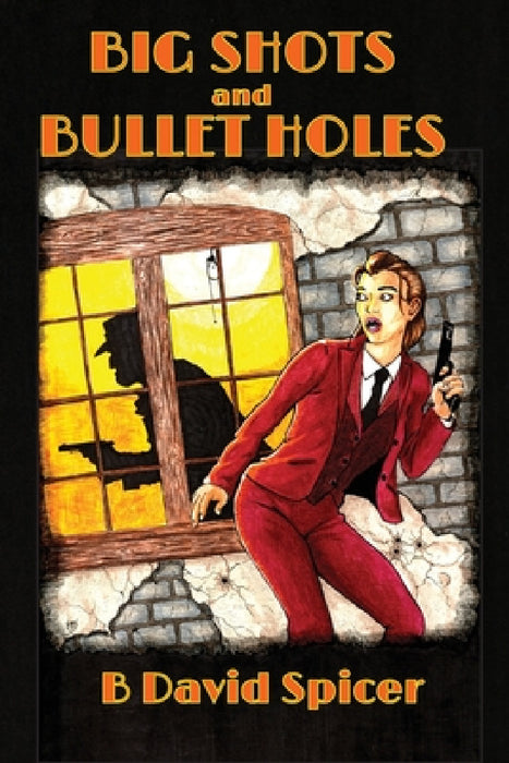 Big Shots and Bullet Holes by B. David Spicer, Brandon Spicer, Sarah E. Glenn