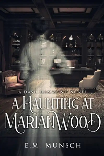 A Haunting at Marianwood by E. M. Munsch