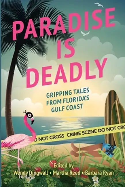 Paradise is Deadly Gripping Tales from Florida's Gulf Coast by Wendy Dingwall