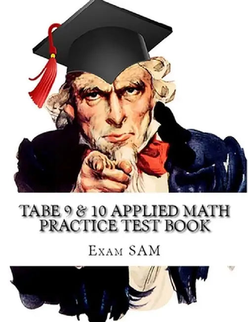 Tabe 9 & 10 Applied Math Practice Test Book: Study Guide with 400 Tabe Math Questions for Levels E, M, D, and a by Exam Sam