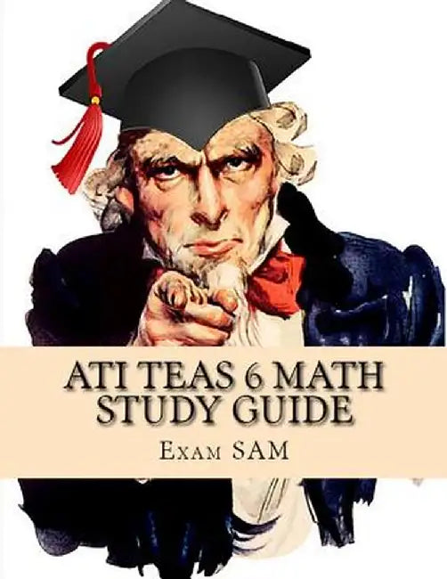 Ati Teas 6 Math Study Guide: Teas Math Exam Preparation with 5 Practice Tests and Step-By-Step Solutions by Exam Sam