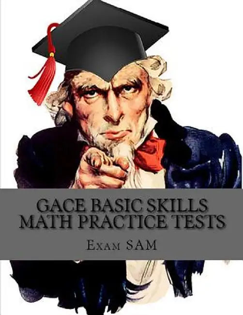 Gace Basic Skills Math Practice Test: Study Guide with 3 Practice Gace Tests for the Gace Program Admission Test in Mathematics (201) by Exam Sam