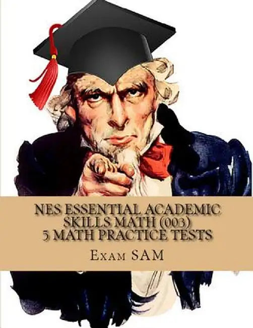 NES Essential Academic Skills Math: 5 NES Math (003) Practice Tests with 225 Questions and Solutions by Exam Sam