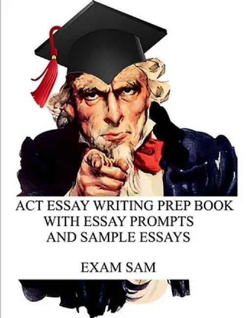 ACT Essay Writing Prep Book with Essay Prompts and Sample Essays by Exam Sam