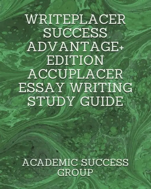 Writeplacer Success Advantage+ Edition: Accuplacer Essay Writing Study Guide by Academic Success Group