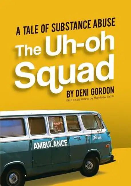 The Uh-Oh Squad: A Tale of Substance Abuse by Deni Gordon