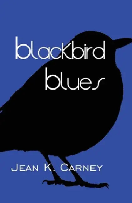 Blackbird Blues by Jean K. Carney